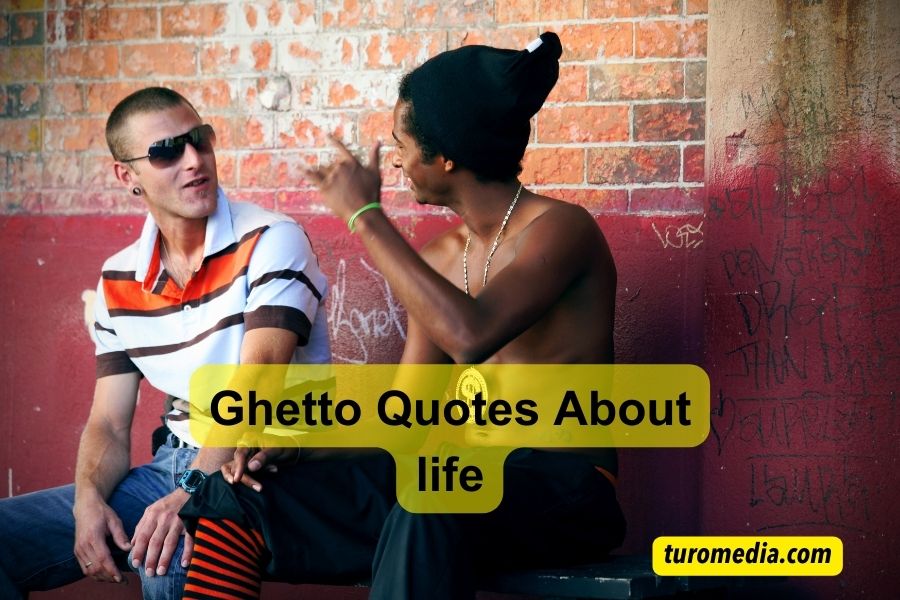 Ghetto Quotes About life