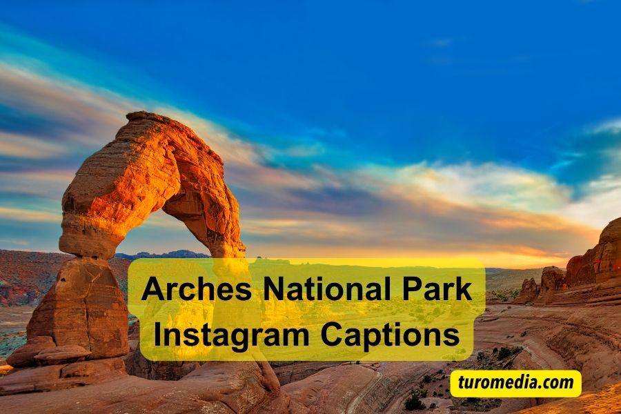Arches National Park Instagram Captions
